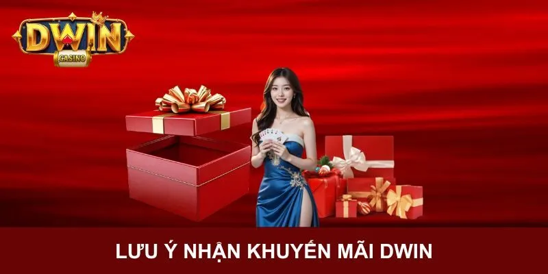 Khuyến Mãi DWIN - Ưu Đãi Cực Lớn Nhận Thưởng Liền Tay 4 Lưu ý cần biết khi nhận ưu đãi tại DWIN