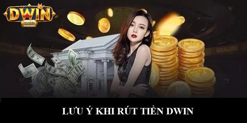 Rút Tiền DWIN - Hướng Dẫn 03 Bước Thực Hiện Cơ Bản Nhất 2 Rút tiền DWIN cần cung cấp thông tin chính xác