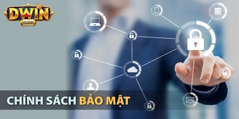 Chính Sách Bảo Mật DWIN - Quy Định Dành Cho Mọi Hội Viên 1 Sơ lược về chính sách bảo mật DWIN