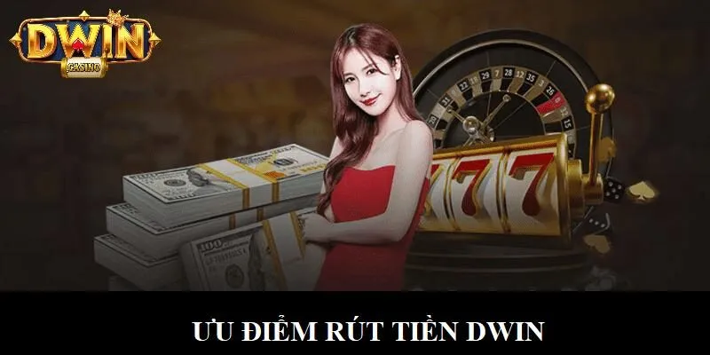 Rút Tiền DWIN - Hướng Dẫn 03 Bước Thực Hiện Cơ Bản Nhất 3 Các ưu điểm của giao dịch rút tiền tại DWIN